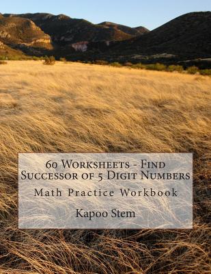 60 Worksheets - Find Successor of 5 Digit Numbers: Math Practice Workbook
