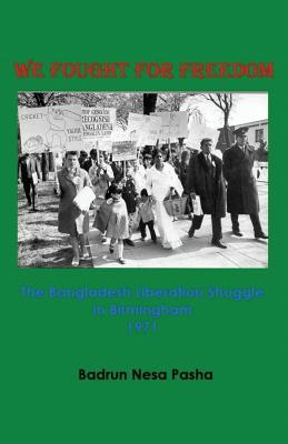We Fought for Freedom: The Bangladesh Liberation Struggle in Birmingham 1971