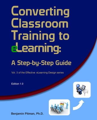 Converting Classroom Training to eLearning: A Step-by-Step Guide for When You Get Stuck with It