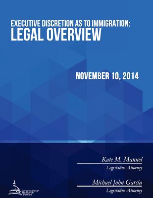 Executive Discretion as to Immigration: Legal Overview