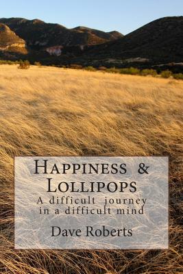 Happiness & Lollipops: A difficult journey in a difficult mind