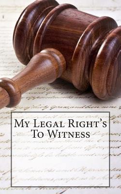 My Legal Right's To Witness: 1st Ammendment Right's