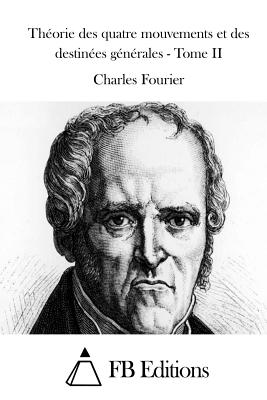 Théorie des quatre mouvements et des destinées générales - Tome II
