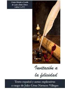 Invitación a la felicidad: Lucio Ánneo Séneca (Cartas 1 a 41)