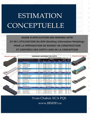 Estimation Conceptuelle: Guide d'Application Des Normes ASTM Et de l'Utilisation Du Bim (Building Information Modeling) Pour La Préparation de