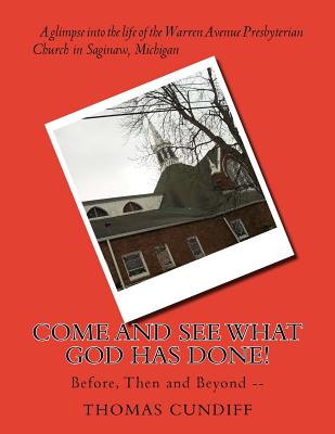 Come and See What God Has Done!: Before, Then and Beyond --