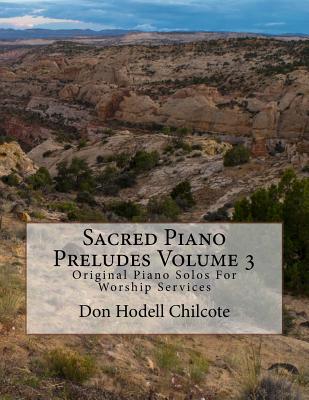 Sacred Piano Preludes Volume 3: Original Piano Solos For Worship Services