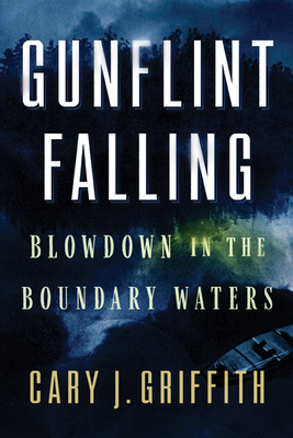 Gunflint Falling: Blowdown in the Boundary Waters - Magers & Quinn