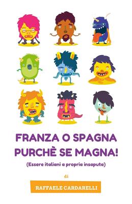 Franza o Spagna purche' se magna!: Essere italiani a propria insaputa