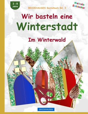 BROCKHAUSEN Bastelbuch Bd. 3: Wir basteln eine Winterstadt: Im Winterwald