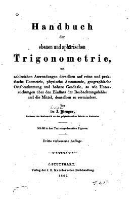 Handbuch der Ebenen und sphärischen Trigonometrie, Mit zahlreichen