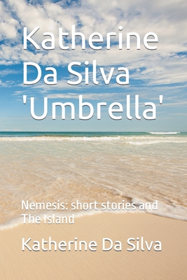 Katherine Da Silva 'Umbrella': Nemesis: short stories and The Island