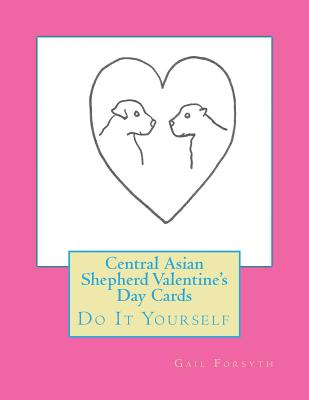 Central Asian Shepherd Valentine's Day Cards: Do It Yourself
