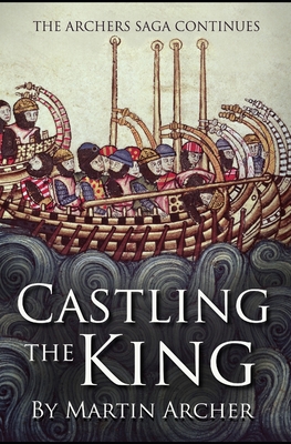 Castling The King: Action and Adventure - a medieval saga set in feudal England about an Englishman who rose in the years of turmoil lead