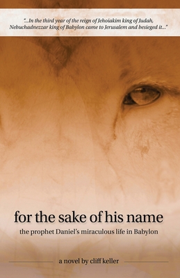For the Sake of His Name: the prophet Daniel's miraculous life in Babylon