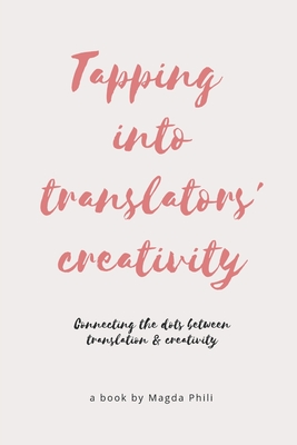 Tapping Into Translators' Creativity: Connecting the dots between translation and creativity (Color Interior)