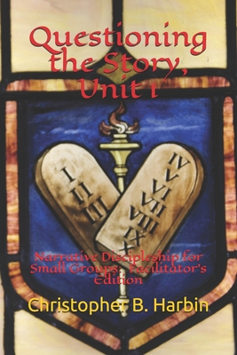 Questioning the Story, Unit 1: Narrative Discipleship for Small Groups: Facilitator's Edition