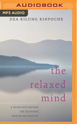 The Relaxed Mind: A Seven-Step Method for Deepening Meditation Practice