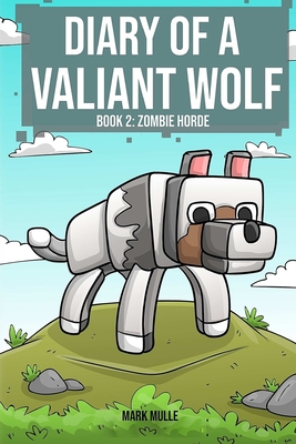 Diary of a Valiant Wolf (Book 2): Zombie Horde (An Unofficial Minecraft Book for Kids Ages 9 - 12 (Preteen)