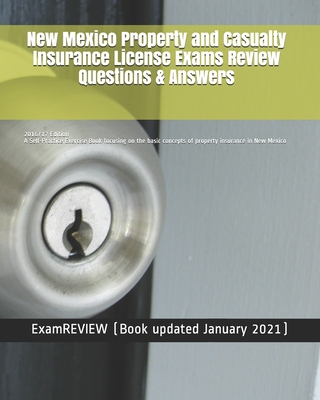 New Mexico Property and Casualty Insurance License Exams Review Questions & Answers 2016/17 Edition: A Self-Practice Exercise Book focusing on the bas