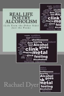 Real Life Poetry (Just the Poems): Alcoholism (Life From the Other Side)