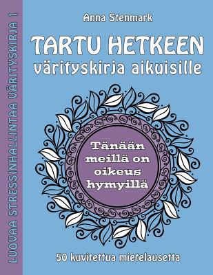Tartu hetkeen värityskirja aikuisille: 50 kuvitettua mietelausetta