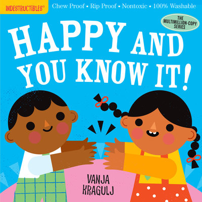 Indestructibles: Happy and You Know It!: Chew Proof - Rip Proof - Nontoxic - 100% Washable (Book for Babies, Newborn Books, Safe to Chew)