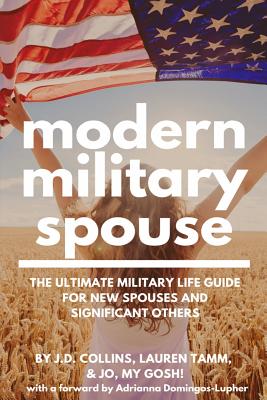 Modern Military Spouse: The Ultimate Military Life Guide for New Spouses and Significant Others