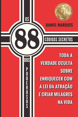 Os 88 Códigos Secretos dos Poderosos: Toda a Verdade Oculta sobre Enriquecer com a Lei da Atração e Criar Milagres na Vida