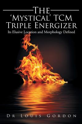 The 'Mystical' TCM Triple Energizer: Its Elusive Location and Morphology Defined
