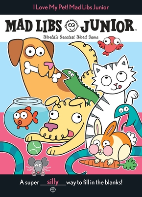 I Love My Pet! Mad Libs Junior: World's Greatest Word Game