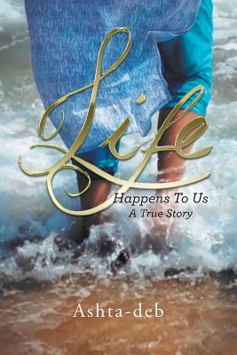 Life Happens To Us: A True Story