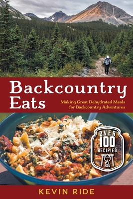 Backcountry Eats: Making Great Dehydrated Meals for Backcountry Adventures