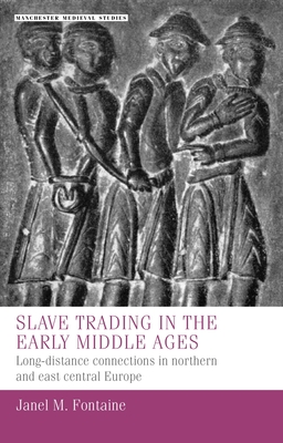 Slave Trading in the Early Middle Ages: Long-Distance Connections in Northern and East Central Europe