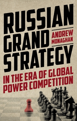 Russian Grand Strategy in the Era of Global Power Competition