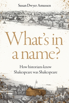What's in a Name?: How Historians Know Shakespeare Was Shakespeare