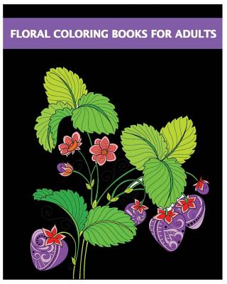 Floral Coloring Books For Adults: Flower Designs Coloring Book For Stress Relief and Relaxation