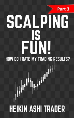 Scalping is Fun! 3: Part 3: How Do I Rate my Trading Results?
