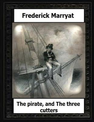 The pirate, and The three cutters(1836) by: Frederick Marryat