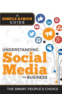 Understanding Social Media For Business: A Simple Simon Guiide