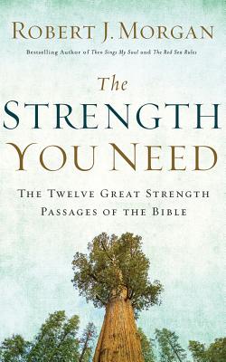 The Strength You Need: The Twelve Great Strength Passages of the Bible