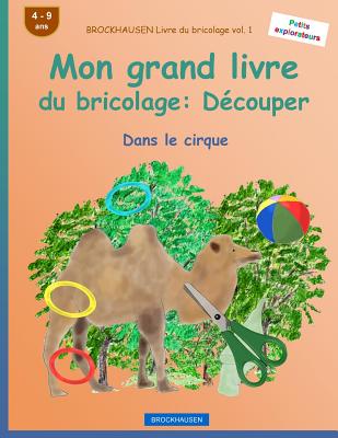 BROCKHAUSEN Livre du bricolage vol. 1 - Mon grand livre du bricolage: Découper: Dans le cirque