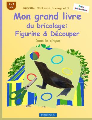 BROCKHAUSEN Livre du bricolage vol. 5 - Mon grand livre du bricolage: Figurine & Découper: Dans le cirque