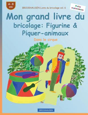 BROCKHAUSEN Livre du bricolage vol. 6 - Mon grand livre du bricolage: Figurine & Piquer-animaux: Dans le cirque