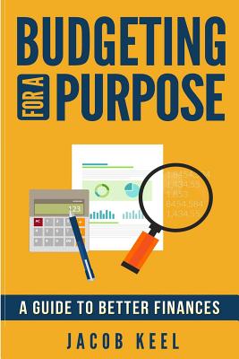 Budgeting For A Purpose: A Guide to Better Finances