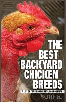 The Best Backyard Chicken Breeds (B&W Edition): A List of Top Birds For Pets, Eggs or Meat