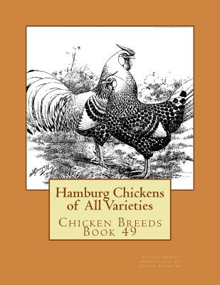 Hamburg Chickens of All Varieties: Chicken Breeds Book 49