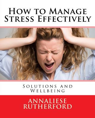 How to Manage Stress Effectively: Solutions and Wellbeing