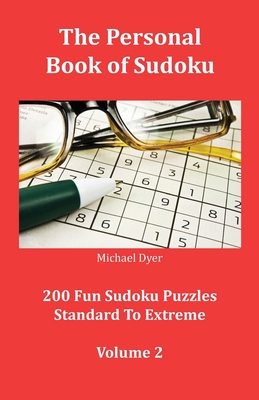 The Personal Book of Sudoku Volume 2: 200 Fun Sudoku Puzzles Standard To Extreme