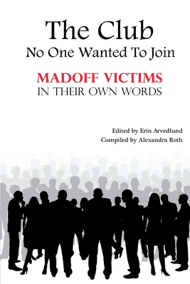 The Club No One Wanted To Join - Madoff Victims In Their Own Words